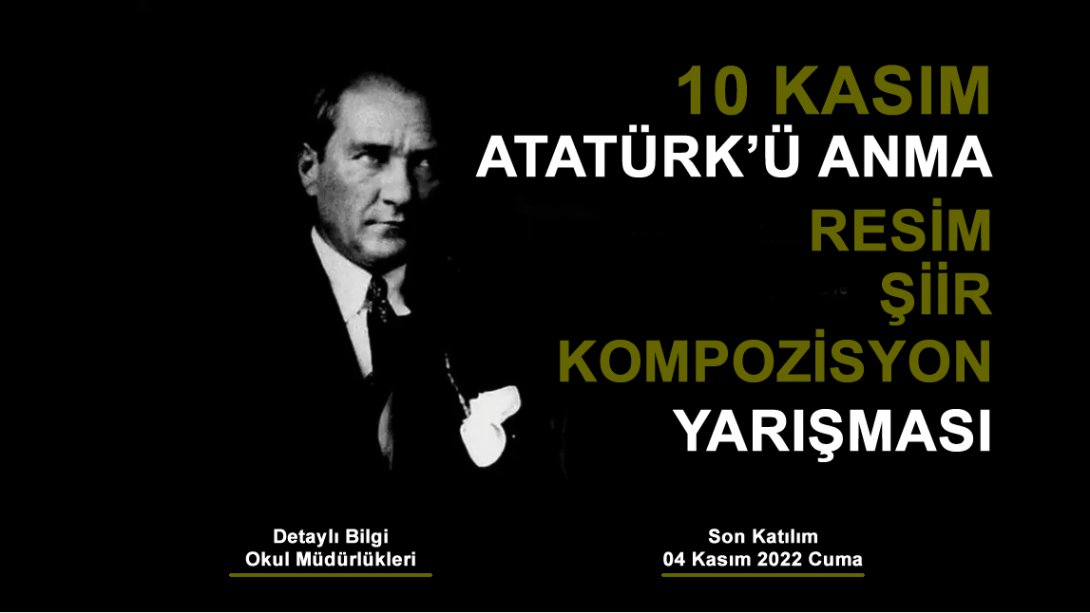 10 Kasım Atatürk'ü Anma ve Atatürk Haftası etkinlikleri kapsamında Müdürlüğümüzün düzenlediği resim, şiir ve kompozisyon yarışmaları şartnamesi