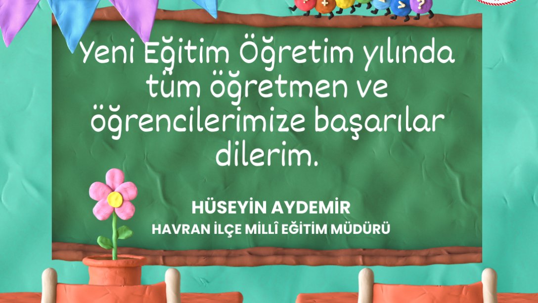 İLÇE MİLLÎ EĞİTİM MÜDÜRÜ HÜSEYİN AYDEMİR'İN  YENİ EĞİTİM ÖĞRETİM YILI MESAJI   